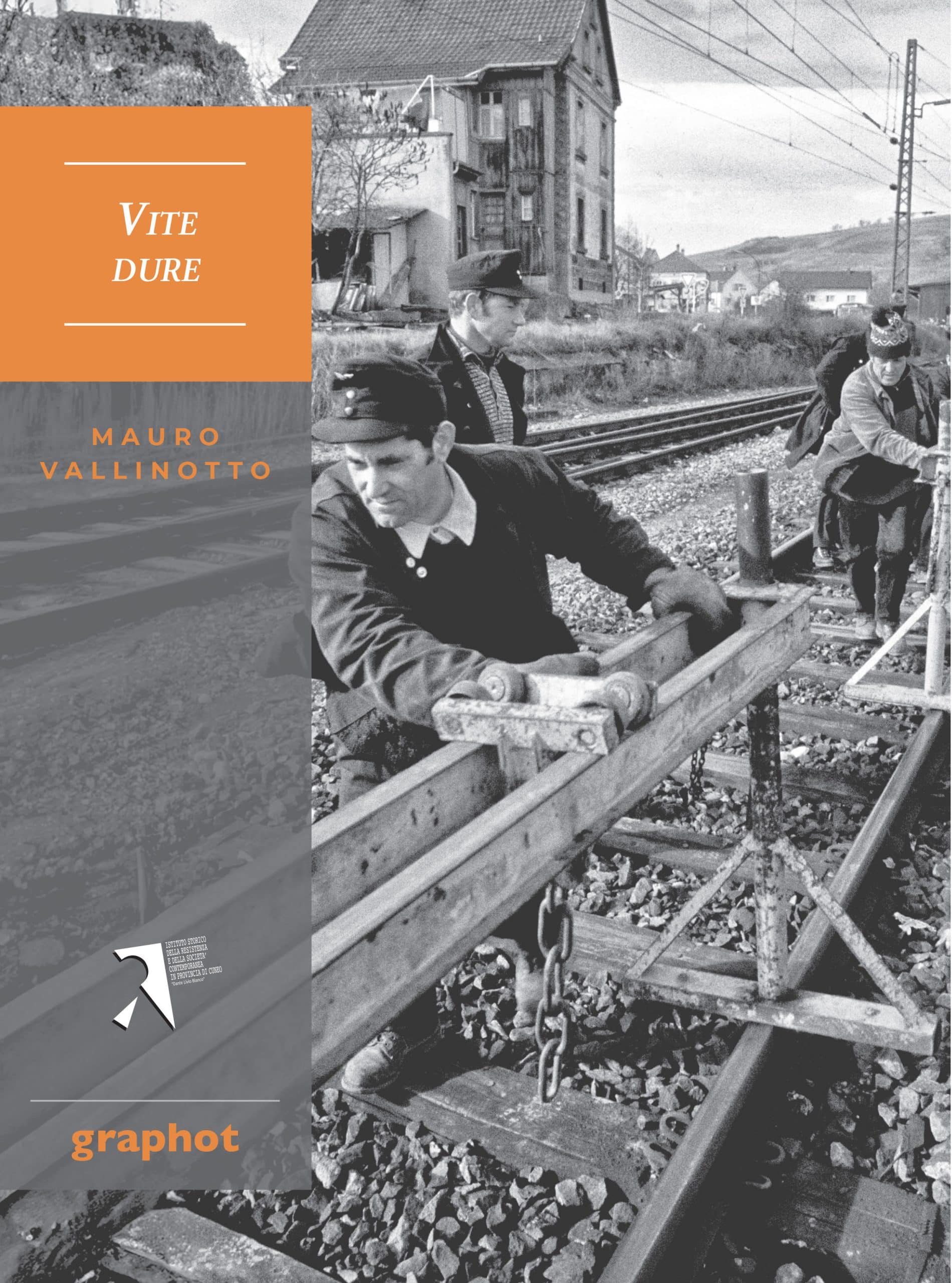Vite dure. Cronache di migrazioni, fatiche, solitudini dal Piemonte al nord Europa nelle fotografie degli anni settanta di Mauro Vallinotto